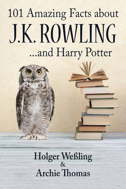 101 Amazing Facts about J.K. Rowling - ...and Harry Potter