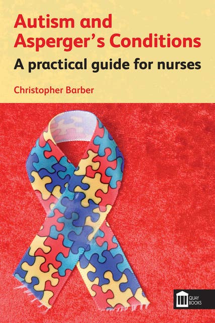 Autism and Asperger's Conditions - A practical guide for nurses