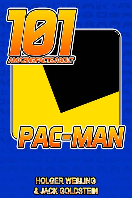 101 Amazing Facts about Pac-Man