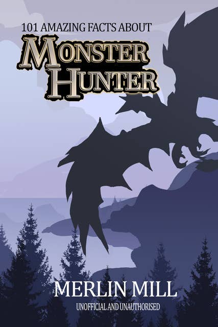 101 Amazing Facts about Monster Hunter