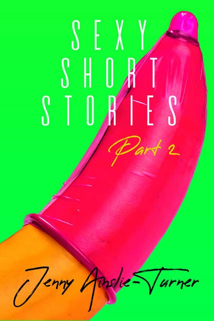 Sexy Short Stories Part 2 - 2 Short Erotic Stories