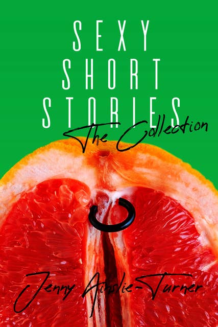 Sexy Short Stories: The Collection - 10 Erotic Short Stories