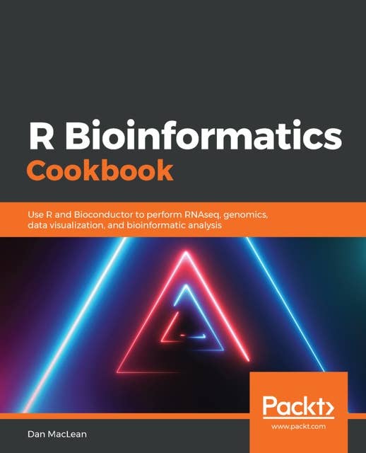 R Bioinformatics Cookbook : Use R and Bioconductor to perform RNAseq, genomics, data visualization and bioinformatic analysis: Use R and Bioconductor to perform RNAseq, genomics, data visualization, and bioinformatic analysis