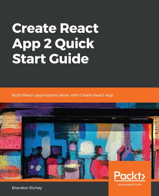 Create React App 2 Quick Start Guide: Build React applications faster with Create React App
