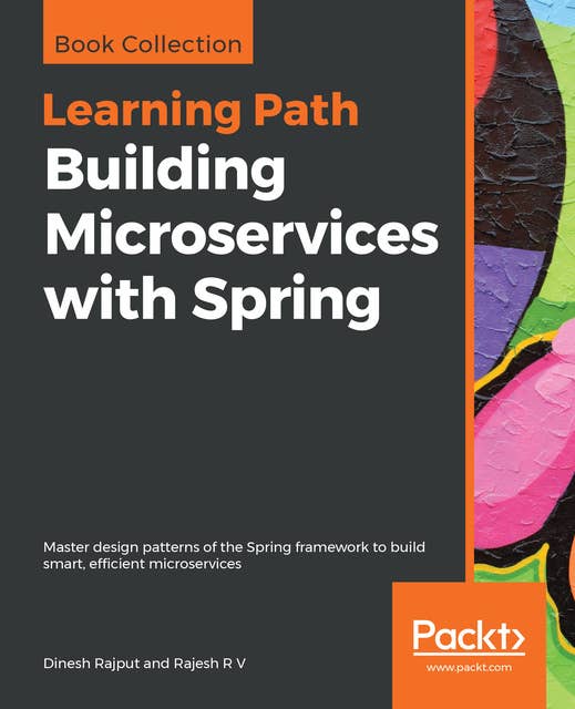 Building Microservices with Spring: Master design patterns of the Spring framework to build smart, efficient microservices
