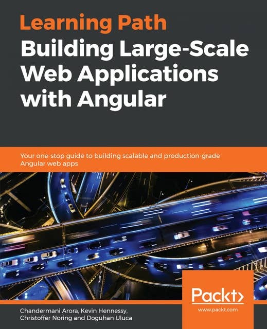 Building Large-Scale Web Applications with Angular: Your one-stop guide to building scalable and production-grade Angular web apps