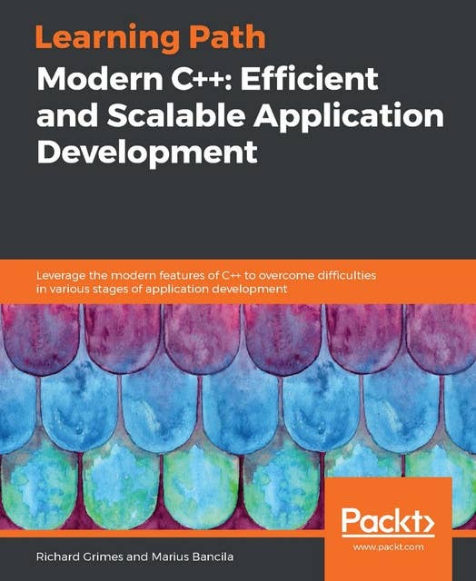 Modern C++: Efficient and Scalable Application Development: Leverage ...