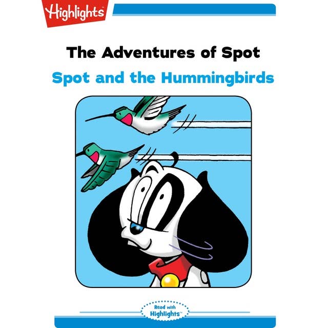 The Adventures of Spot Spot and the Hummingbirds: The Adventures of Spot