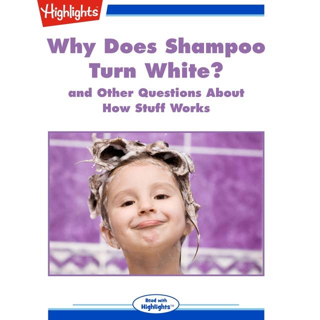 Why Does Shampoo Turn White?: and Other Questions About How Stuff Works