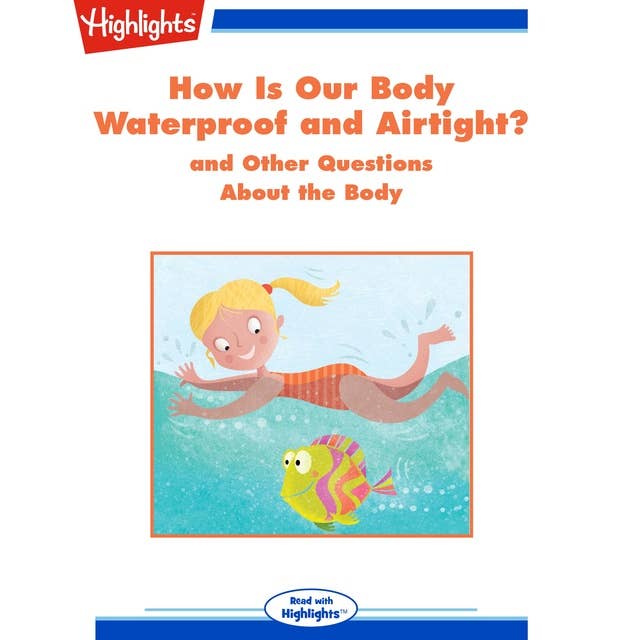 How Is Our Body Waterproof and Airtight?: and Other Questions About the Body