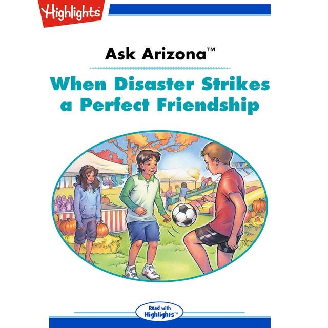 Ask Arizona When Disaster Strikes a Perfect Friendship: Ask Arizona