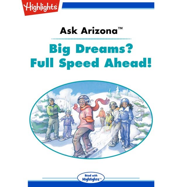 Ask Arizona: Big Dreams? Full Speed Ahead!: Read with Highlights