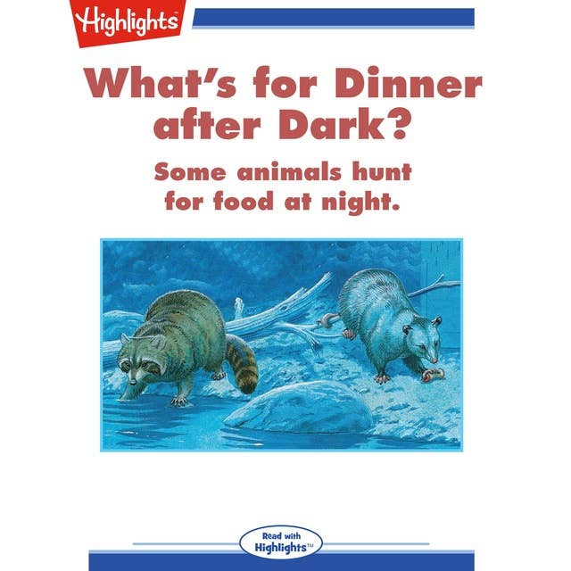 What's for Dinner after Dark?: Some animals hunt for food at night.