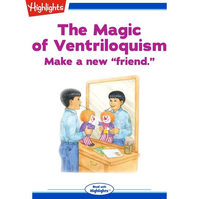 The Magic of Ventriloquism: Make a new "friend."