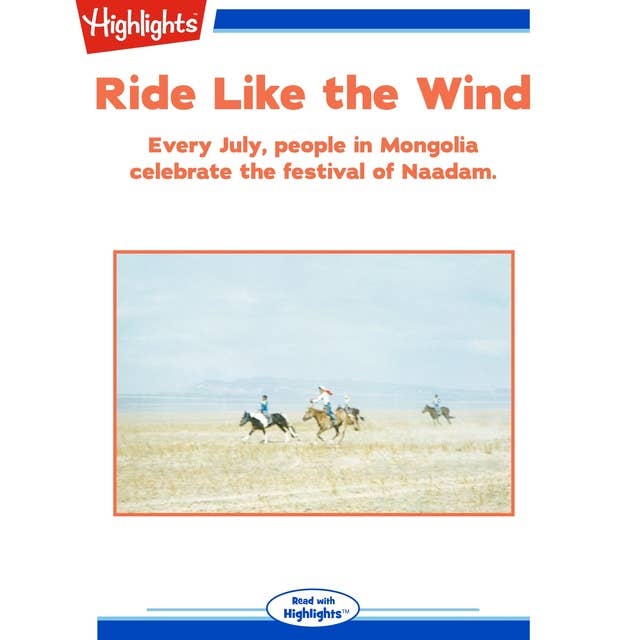 Ride Like the Wind: Every July, people in Mongolia celebrate the festival of Naadam.