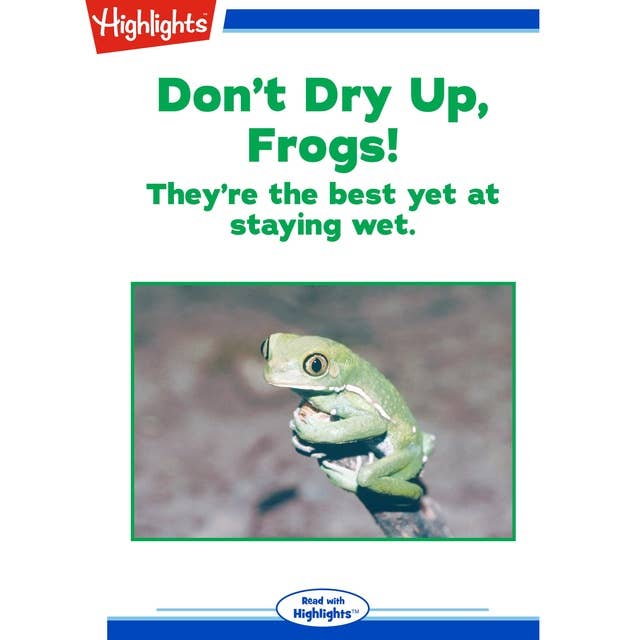 Don't Dry Up, Frogs!