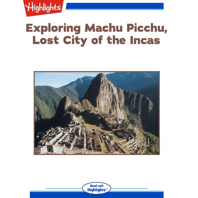 Exploring Machu Picchu, Lost City of the Incas