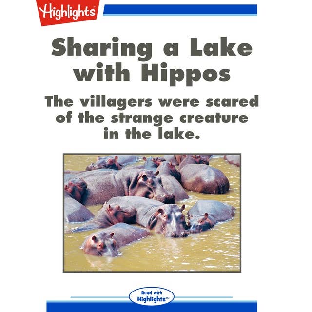 Sharing a Lake with Hippos: The villagers were scared of the strange creature in the lake.