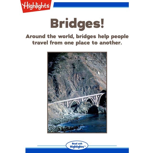 Bridges!: Around the world, bridges help people travel from one place to another.