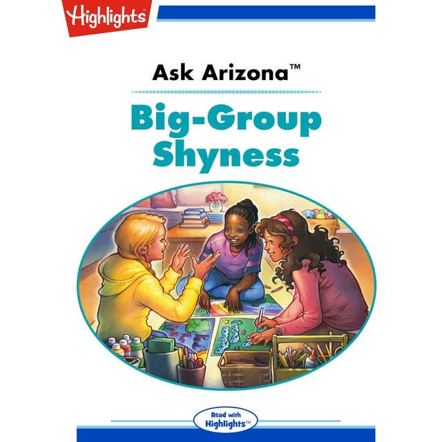 Ask Arizona: Big-Group Shyness: Read with Highlights