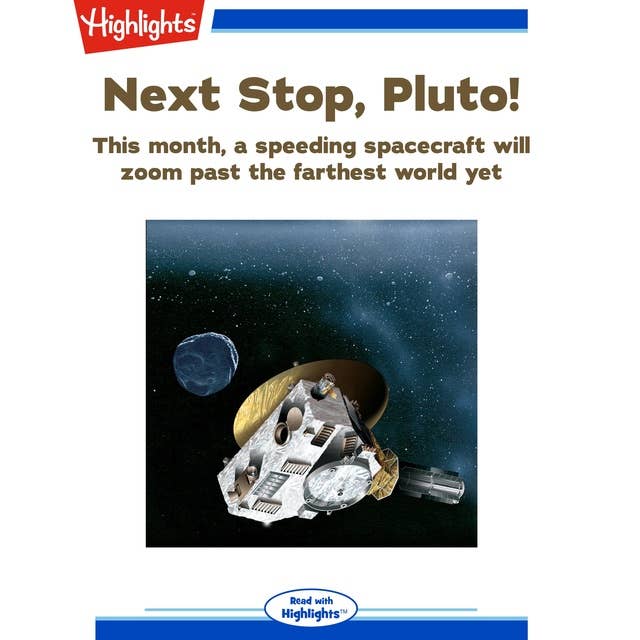 Next Stop, Pluto!: This month, a speeding spacecraft will zoom past the farthest world yet.