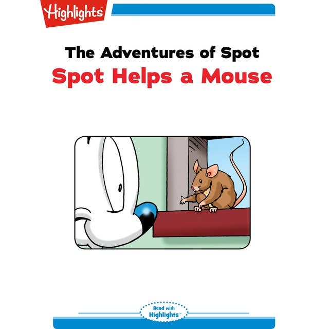 The Adventures of Spot Spot Helps a Mouse: The Adventures of Spot