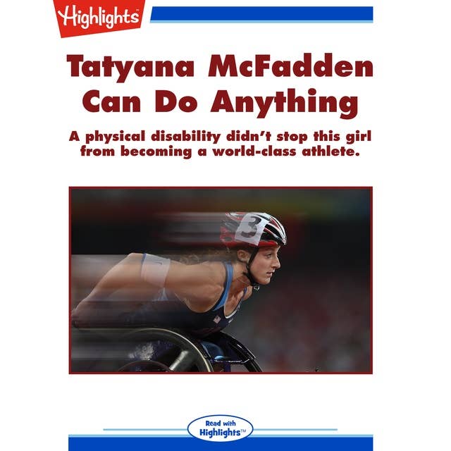 Tatyana McFadden Can Do Anything: A physical disability didn't stop this girl from becoming a world-class athlete.