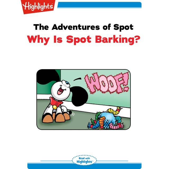 The Adventures of Spot: Why Is Spot Barking?: Read with Highlights