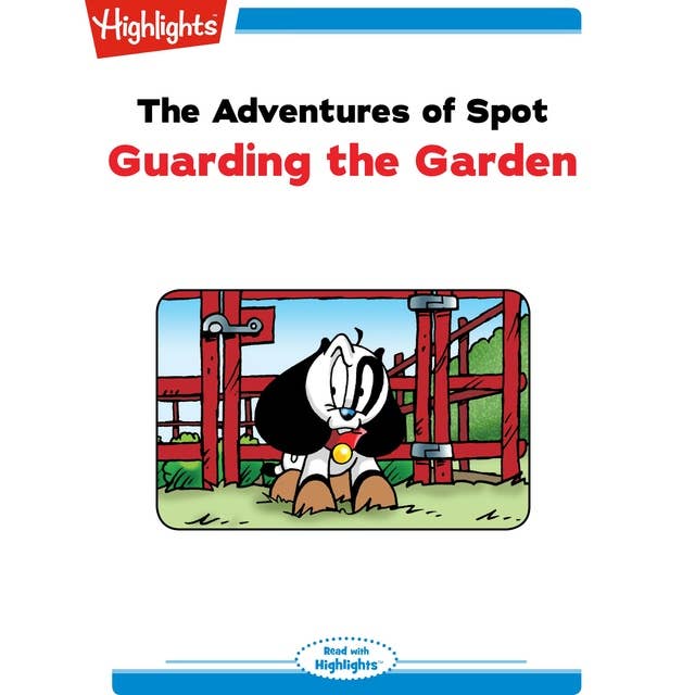 The Adventures of Spot: Guarding the Garden: Read with Highlights