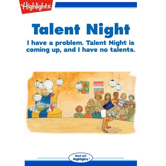 Talent Night: I have a problem. Talent night is coming up, and I have no talents.