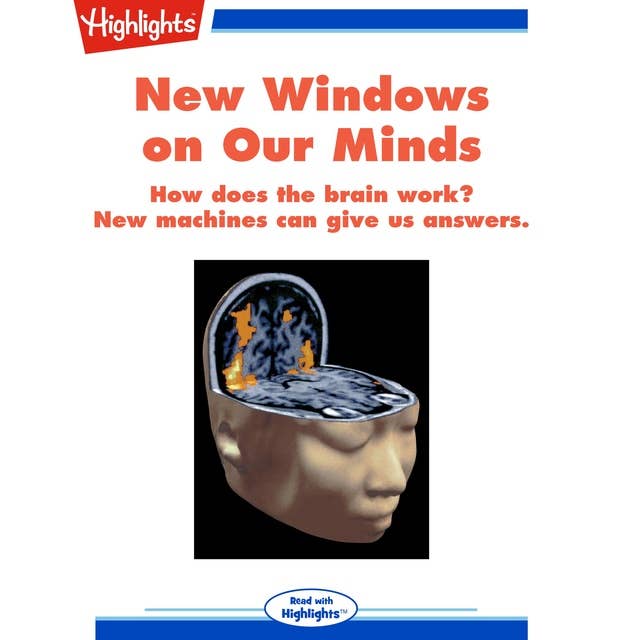 New Windows on Our Minds: How does the brain work? New machines can give us answers.
