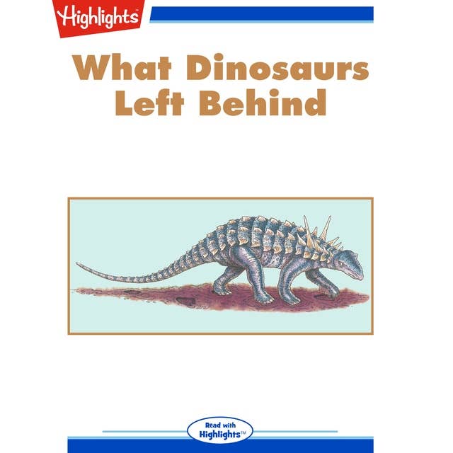 What Dinosaurs Left Behind