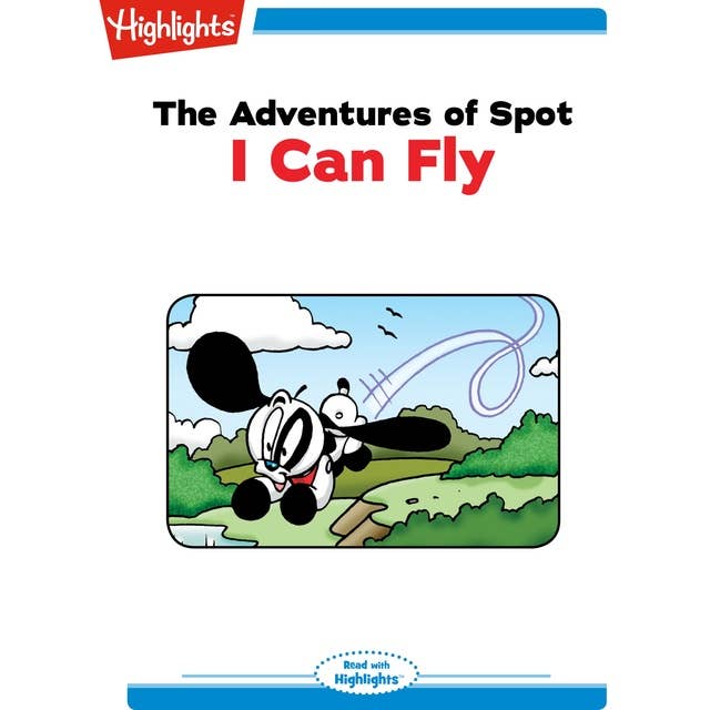 The Adventures of Spot I Can Fly: The Adventures of Spot