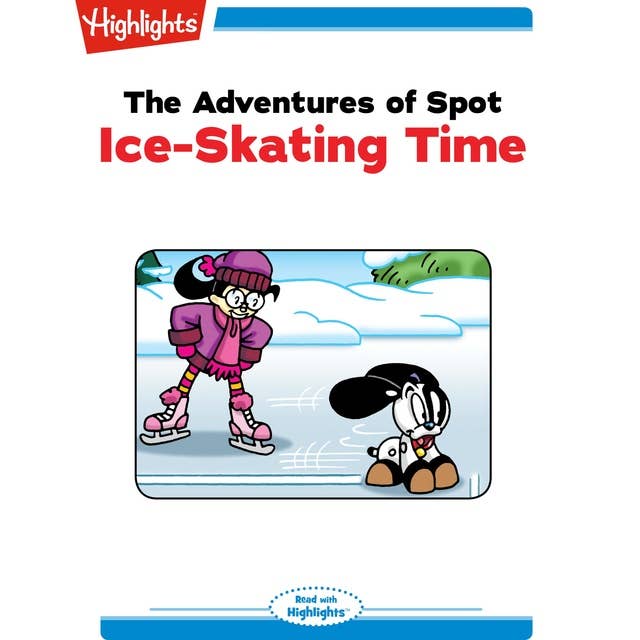 The Adventures of Spot: Ice-Skating Time: Read with Highlights