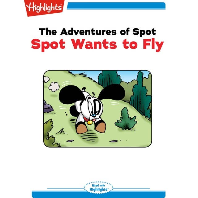 The Adventures of Spot Spot Wants to Fly: The Adventures of Spot