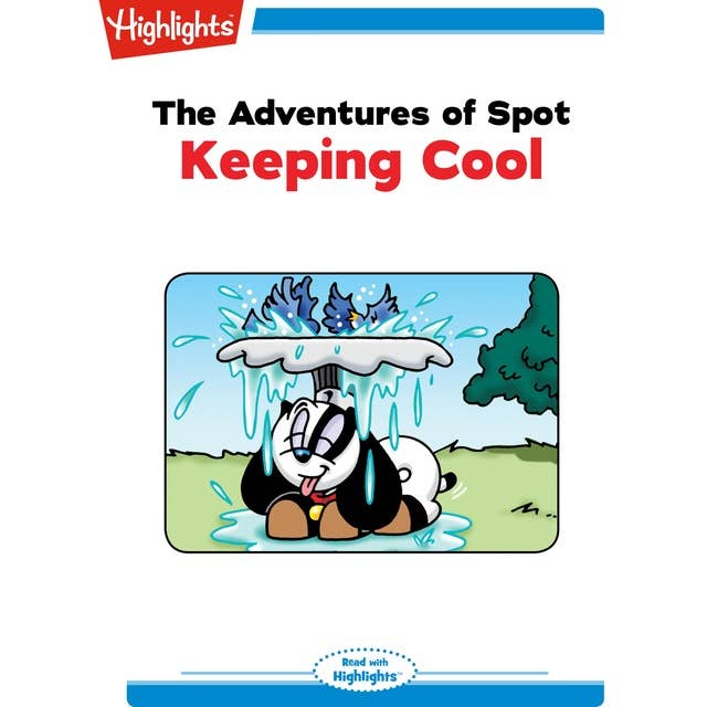 The Adventures of Spot: Keeping Cool: Read with Highlights