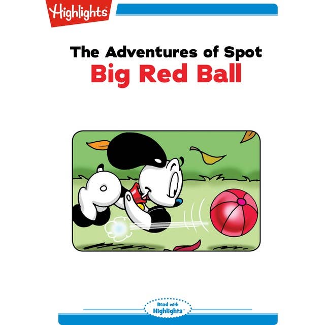 The Adventures of Spot Big Red Ball: The Adventures of Spot