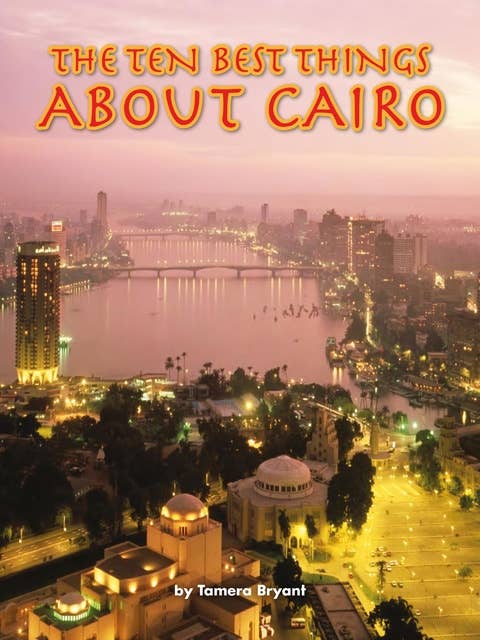 The Ten Best Things About Cairo