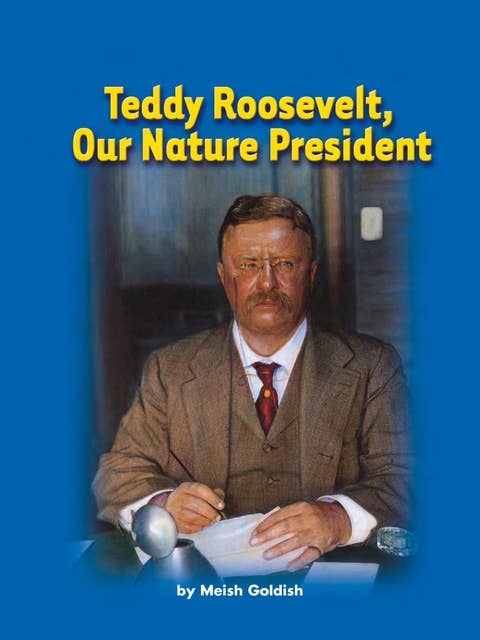 Teddy Roosevelt, Our Nature President