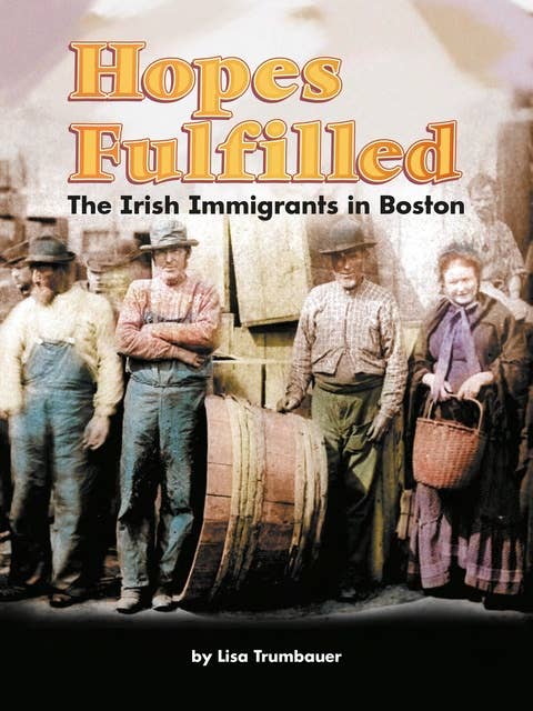 Hopes Fulfilled: The Irish Immigrants in Boston
