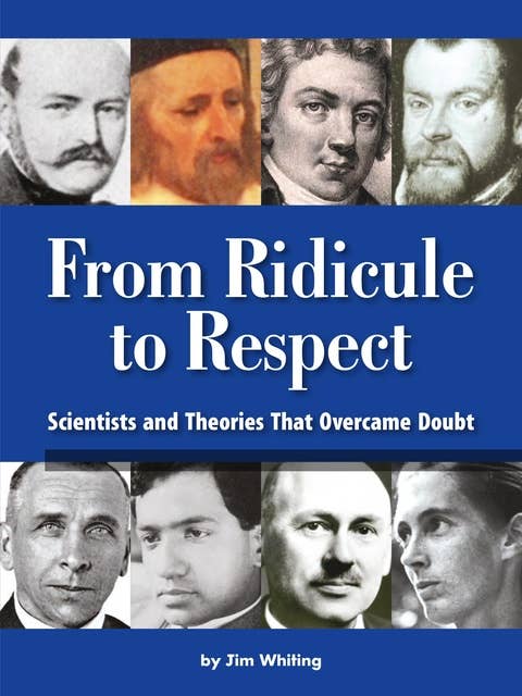 From Ridicule to Respect: Scientists and Theories that Overcame Doubt