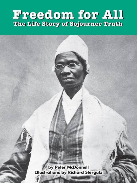 Freedom for All: The Life Story of Sojourner Truth