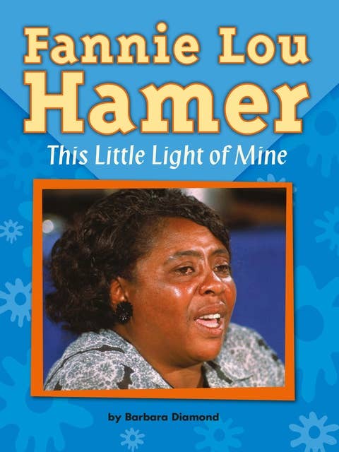 Fannie Lou Hamer: This Little Light of Mine