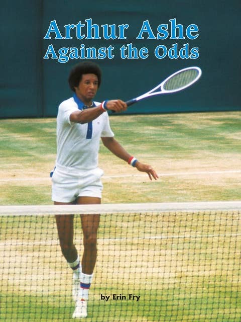 Arthur Ashe: Against the Odds: Voices Leveled Library Readers