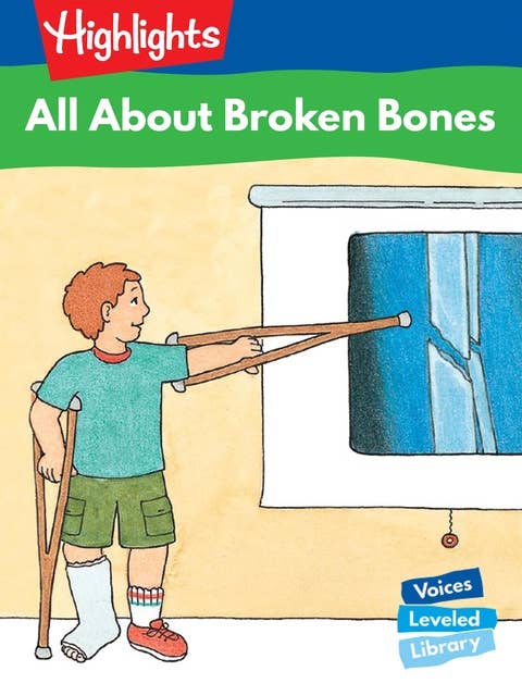 All About Broken Bones: Voices Leveled Library Readers