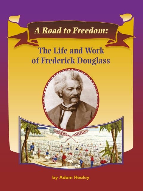 A Road to Freedom: The Life and Work of Frederick Douglass: Voices Leveled Library Readers