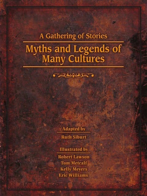 A Gathering of Stories: Myths and Legends of Many Cultures