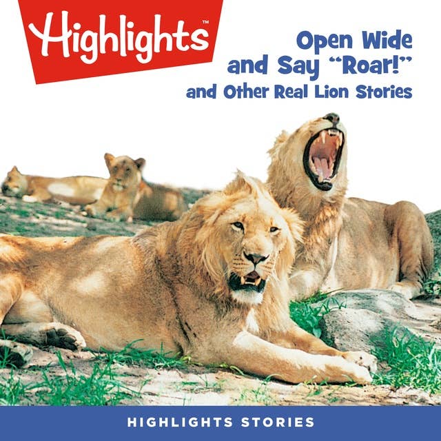 Open Wide and Say Roar and Other Real Lion Stories