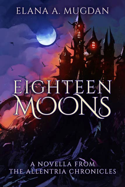 Eighteen Moons: The Allentria Chronicles