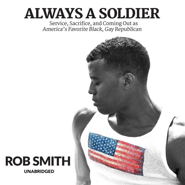 Always a Soldier: Service, Sacrifice, and Coming Out as America’s Favorite Black, Gay Republican